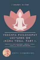 Veda^nta Philosophy: Lectures on Jna^na Yoga. Part I.: Veda^nta Philosophy: Jna^na Yoga. Part II. Seven Lectures. (2 Books in One) - Swami Vivekananda - cover