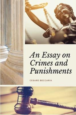 An Essay on Crimes and Punishments (Annotated): Easy to Read Layout - With a Commentary by M. de Voltaire. - Cesare Beccaria - cover