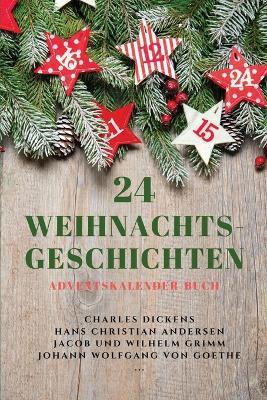 24 Weihnachts-Geschichten: Adventskalender-Buch - Charles Dickens,Hans Christian Andersen,Jacob Und Wilhelm Grimm - cover