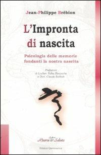 L' impronta di nascita. Psicologia delle memorie fondanti la nostra nascita - Jean-Philippe Brébion - copertina