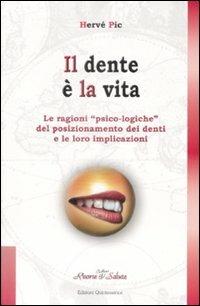 Il dente è la vita. Le ragioni «psico-logiche» del posizionamento dei denti e le loro implicazioni - Hervé Pic - copertina