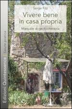 Vivere bene in casa propria. Manuale di geobioterapia