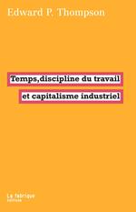 Temps, discipline du travail et capitalisme industriel