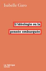 L'idéologie ou la pensée embarquée