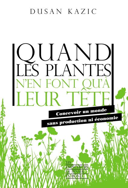 Quand les plantes n'en font qu'à leur tête - Concevoir un monde sans production ni économie