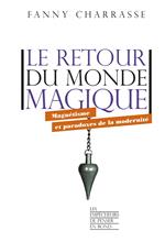 Le retour du monde magique - Magnétisme et paradoxes de la modernité