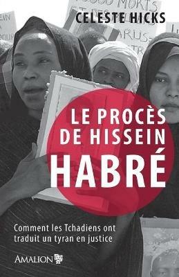 Le proces de Hissein Habre: Comment les Tchadiens ont traduit un tyran en justice - Celeste Hicks - cover