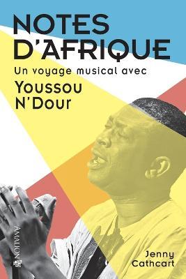 Notes d'Afrique: Un voyage musical avec Youssou N'Dour - Jenny Cathcart - cover