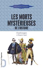 Les Morts mystérieuses de l'Histoire - Charlemagne et Hugues Capet