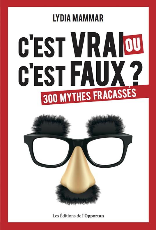 C'est vrai ou c'est faux ? 300 mythes fracassés