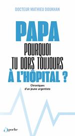 Papa, pourquoi tu dors toujours à l'hôpital ? - Chroniques d'un jeune urgentiste