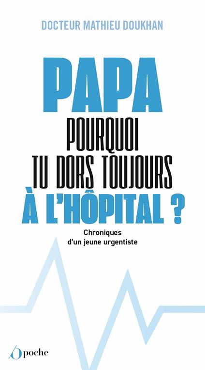 Papa, pourquoi tu dors toujours à l'hôpital ? - Chroniques d'un jeune urgentiste