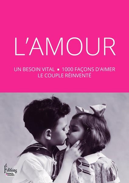 L'Amour : un besoin vital - 1000 façons d'aimer le couple réinventé