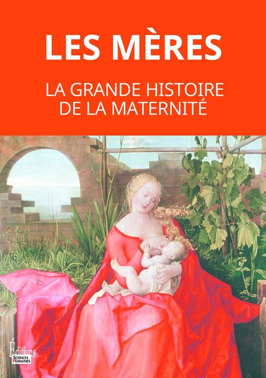 Les mères - La grande histoire de la maternité