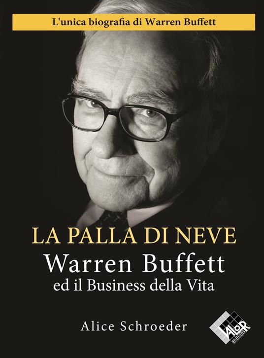 La Palla di Neve - L'unica biografia di Warren Buffett - Alice Schroeder - ebook