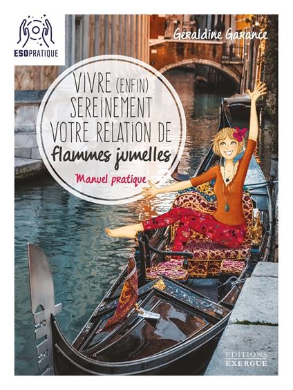 Vivre (enfin) sereinement votre relation de flammes jumelles - Manuel pratique