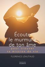 Écoute le murmure de ton âme - pour trouver ta mission de vie