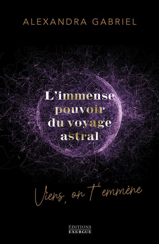 L'immense pouvoir du voyage astral - Viens on t'emmène ...