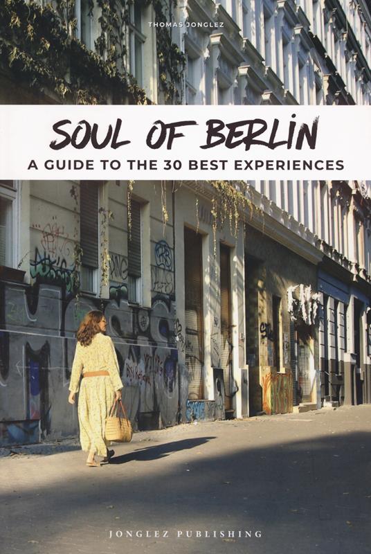 Soul of Berlin. A guide to the 30 best experiences - Thomas Jonglez - copertina