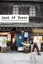 Soul of Tokyo. A guide to 30 exceptional experiences