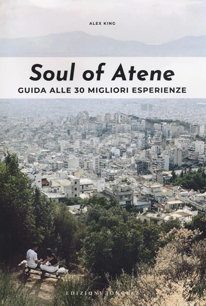 Soul of Atene. Guida alle 30 migliori esperienze - Alex King - copertina