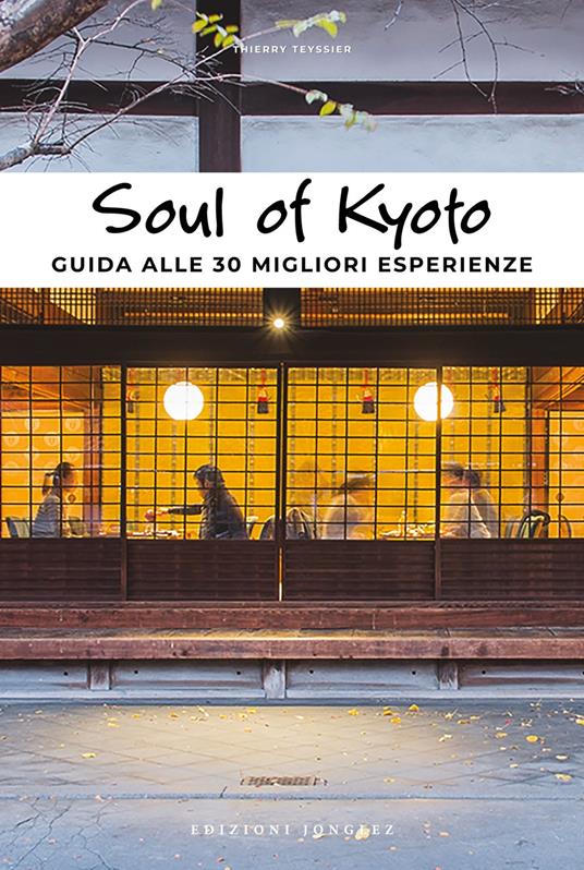 Soul of Kyoto. Guida alle 30 migliori esperienze - Thierry Teyssier - copertina