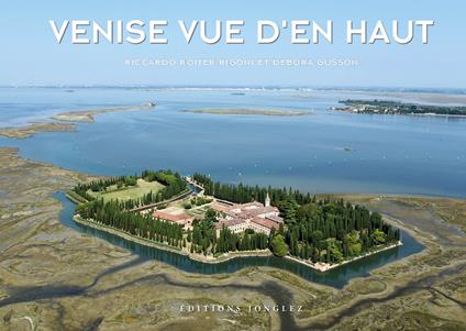 Venise vue d'en haut. Ediz. illustrata - Riccardo Roiter Rigoni,Debora Gusson - copertina