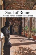 Soul of Rome. A guide to the 30 best experiences. Nuova ediz.