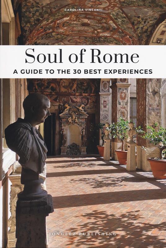 Soul of Rome. A guide to the 30 best experiences. Nuova ediz. - Carolina Vincenti - copertina