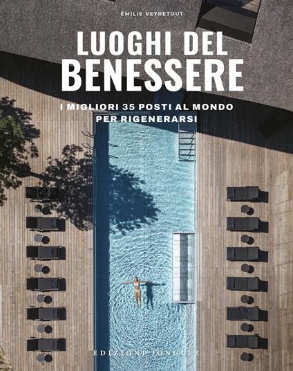 Luoghi del benessere. I migliori 35 posti al mondo per rigenerarsi. Ediz. illustrata - Émilie Veyretout - copertina