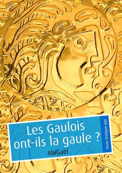 Les Gaulois ont-ils la gaule ? (pulp gay)