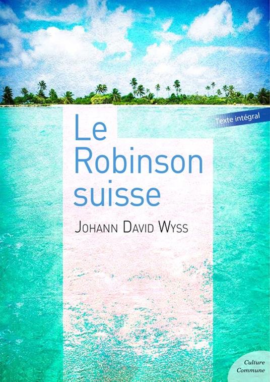 Le Robinson suisse - Johann David Wyss - ebook