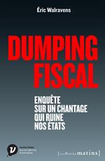 Dumping fiscal. Enquête sur un chantage qui ruine nos états