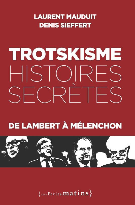 Trotskisme, histoires secrètes - De Lambert à Mélenchon