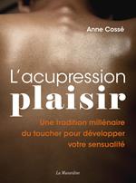 L'acupression plaisir - Développez votre sensualité grâce à l'acupression