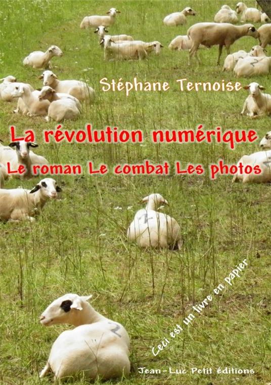 La révolution numérique : Le roman Le combat Les photos