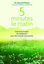 5 minutes le matin : Exercices simples de méditation pour les stressés, très pressés