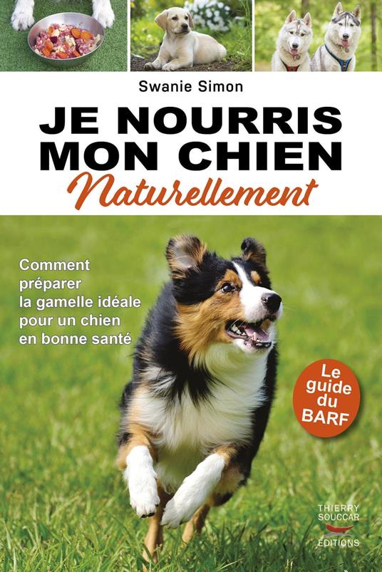 Je nourris mon chien naturellement - Le guide du BARF