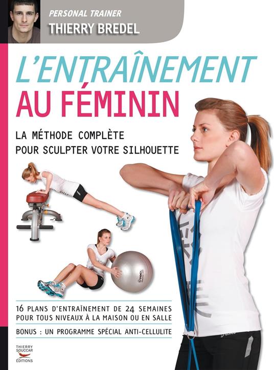 L'entraînement au féminin - La méthode complète pour sculpter votre silhouette