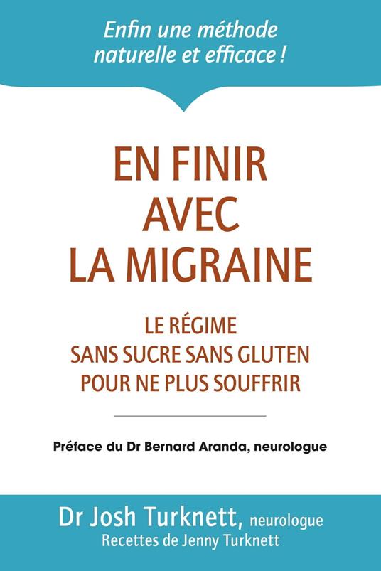 En finir avec la migraine - Le régime sans sucre sans gluten pour ne plus souffrir