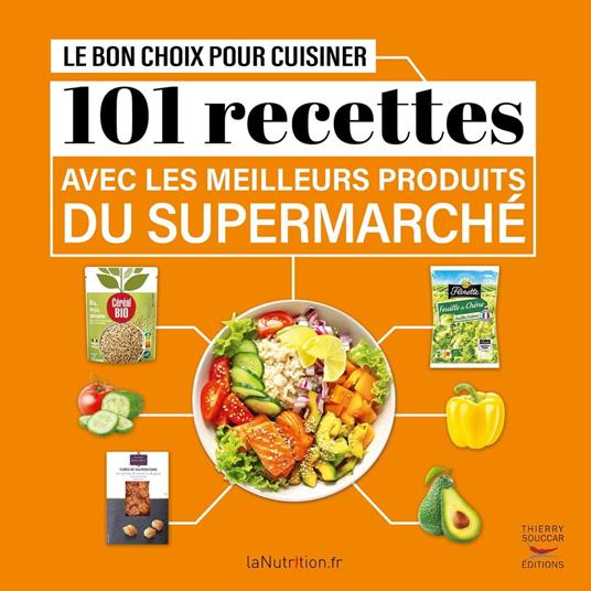 Le Bon Choix pour cuisiner - 101 recettes avec les meilleurs produits du supermarché