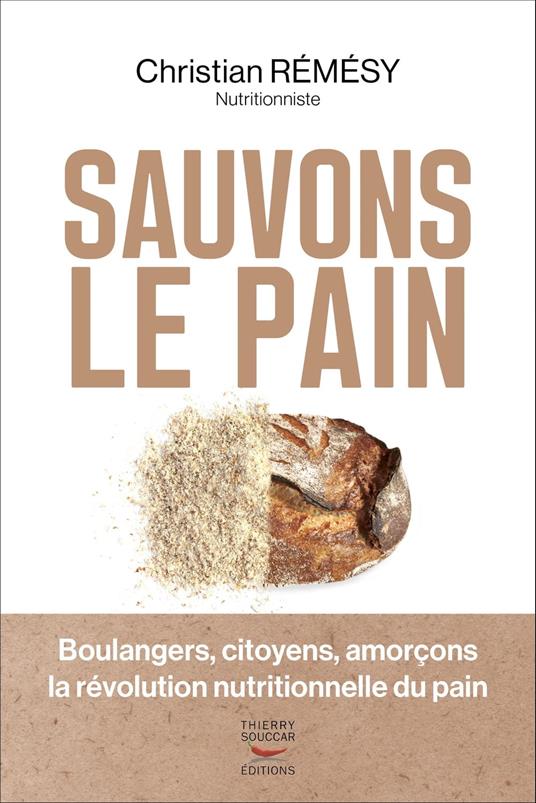 Sauvons le pain - Boulangers, citoyens, amorçons la révolution nutritionnelle du pain