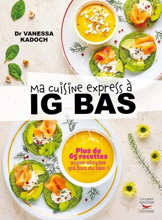 Ma cuisine express à IG bas - Plus de 65 recettes super simples qui font du bien !