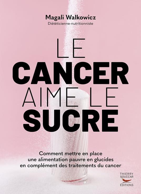 Le cancer aime le sucre - Comment mettre en place une alimentation cétogène en complément des traitements