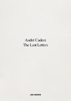 The Last Letters (Letters About a Work): Letters about a Work - Andre Cadere - cover