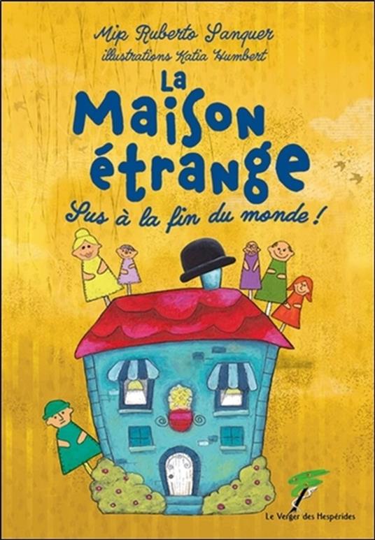 La Maison étrange - Sus à la fin du monde ! - Katia Humbert,Mip Ruberto Sanquer - ebook