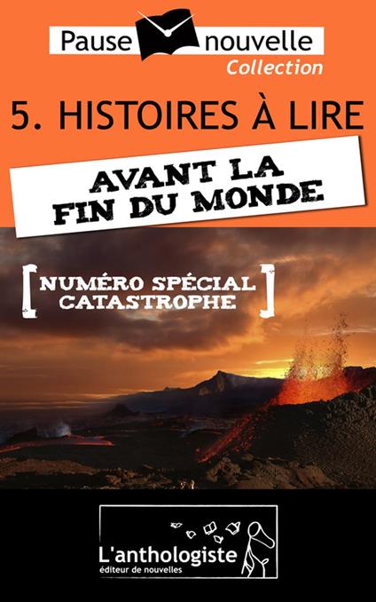 Histoires à lire avant la fin du monde - 10 nouvelles, 10 auteurs - Pause-nouvelle t5