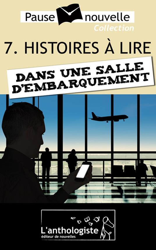 Histoires à lire dans une salle d'embarquement - 10 nouvelles, 10 auteurs - Pause-nouvelle t7