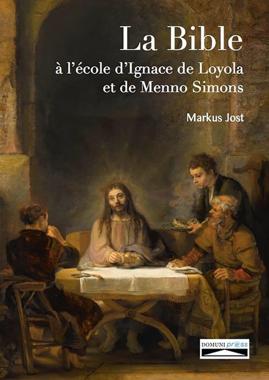 La Bible à l'école d'Ignace de Loyola et de Menno Simons