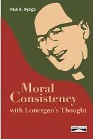 Moral Consistency with Lonergan's Thought - Paul K Nyaga - cover